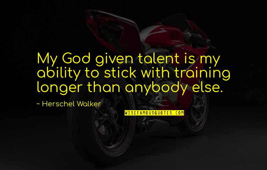 Mommyish Stfu Quotes By Herschel Walker: My God given talent is my ability to