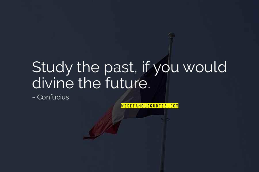 Mommytard Quotes By Confucius: Study the past, if you would divine the