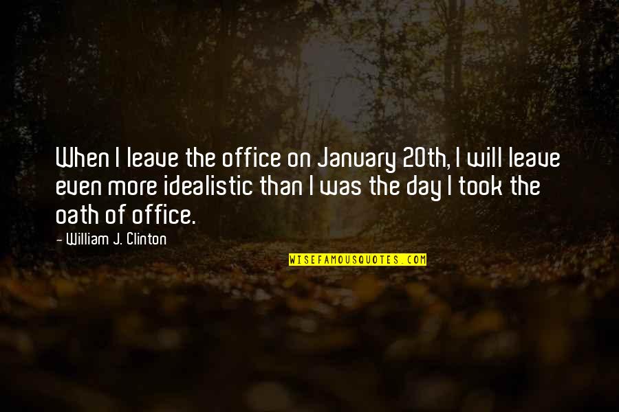 Mommytard Quotes By William J. Clinton: When I leave the office on January 20th,