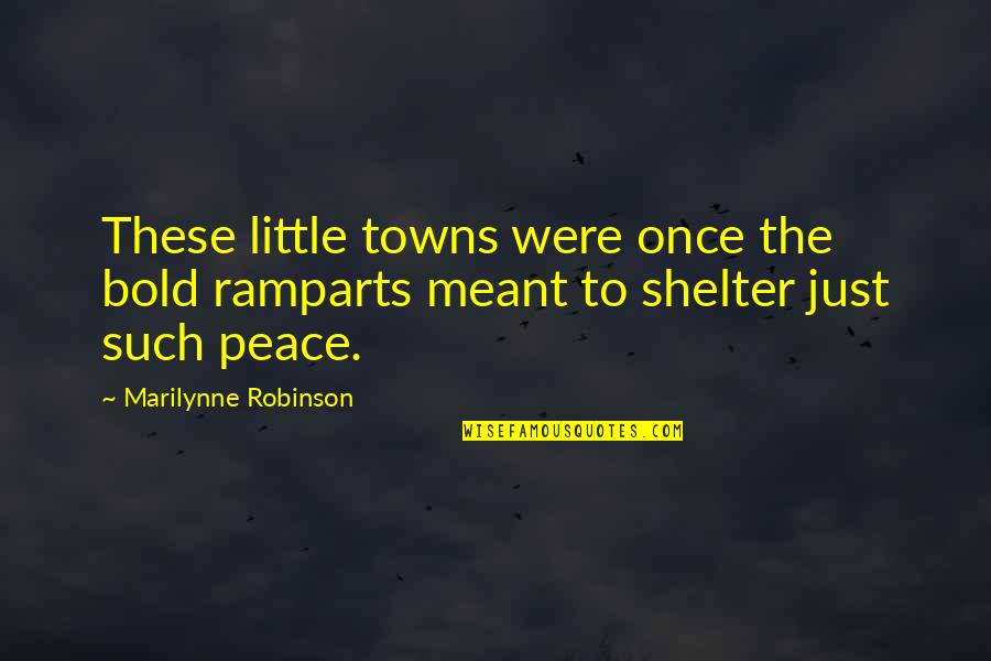 Momo Yao Quotes By Marilynne Robinson: These little towns were once the bold ramparts
