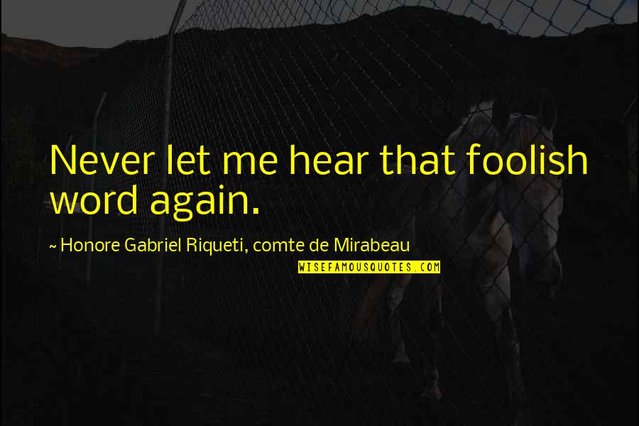 Momoa Quotes By Honore Gabriel Riqueti, Comte De Mirabeau: Never let me hear that foolish word again.