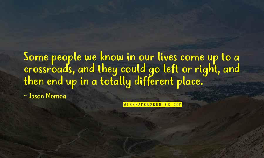 Momoa Quotes By Jason Momoa: Some people we know in our lives come