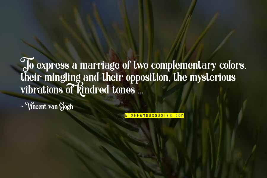 Momox Fashion Quotes By Vincent Van Gogh: To express a marriage of two complementary colors,