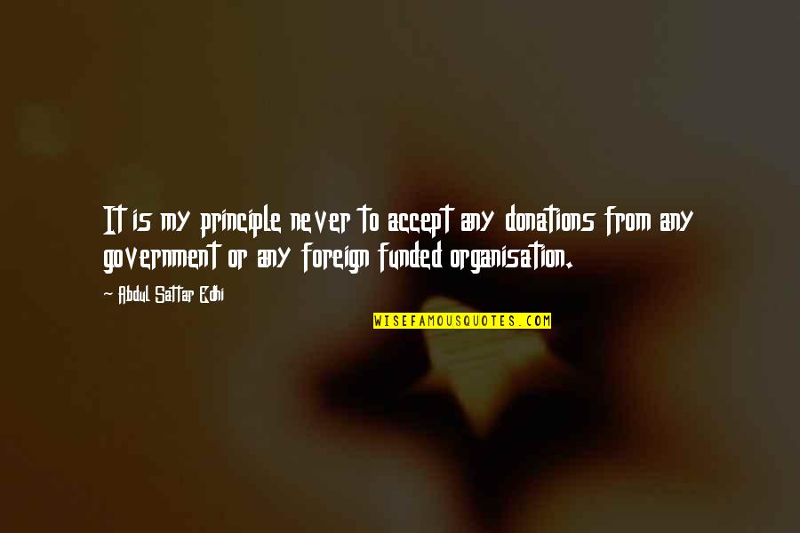 Mompou Charmes Quotes By Abdul Sattar Edhi: It is my principle never to accept any Mompou Charmes Quotes By Abdul Sattar Edhi: It is my principle never to accept any