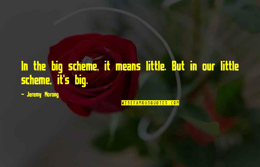 Moms Always Right Quotes By Jeremy Morong: In the big scheme, it means little. But