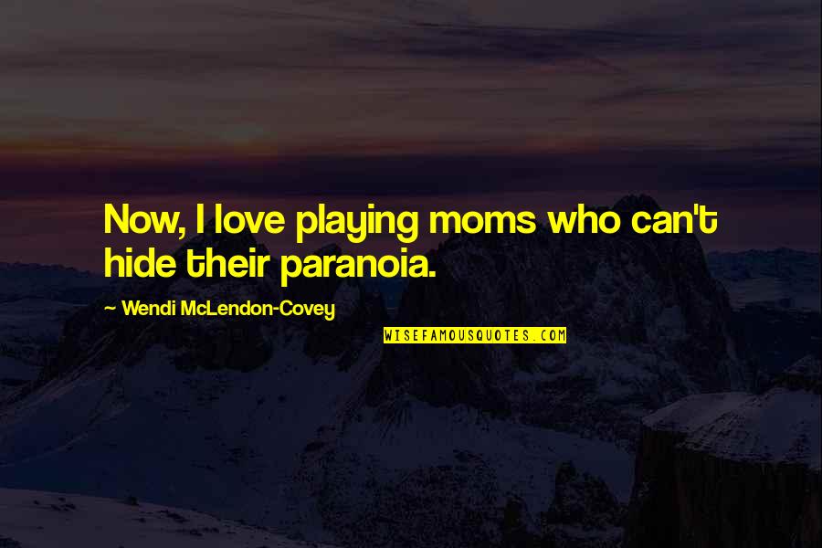 Moms And Love Quotes By Wendi McLendon-Covey: Now, I love playing moms who can't hide