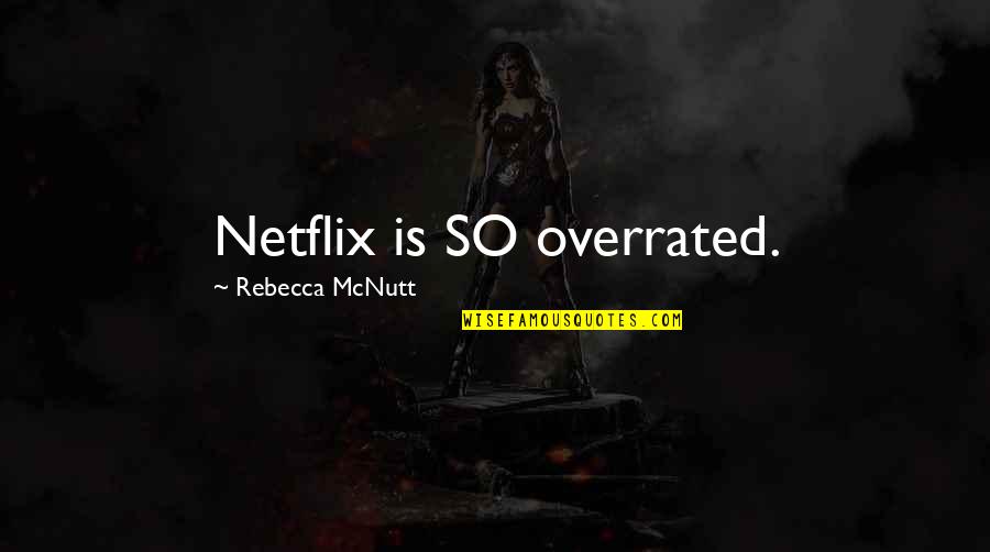 Moms And Stepmoms Quotes By Rebecca McNutt: Netflix is SO overrated.