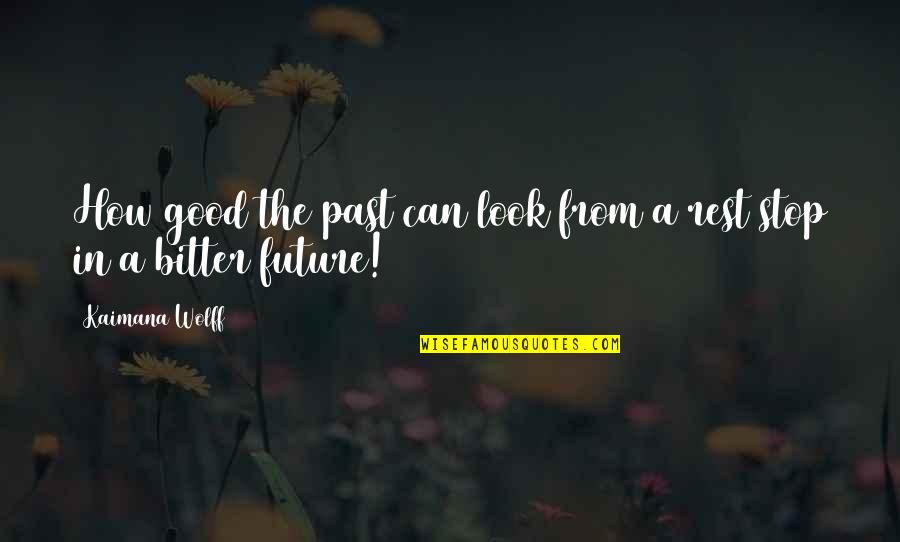 Moms Are Not Perfect Quotes By Kaimana Wolff: How good the past can look from a Moms Are Not Perfect Quotes By Kaimana Wolff: How good the past can look from a