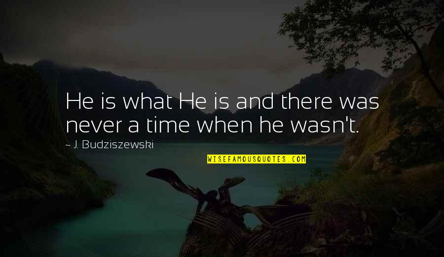 Moms Having A Bad Day Quotes By J. Budziszewski: He is what He is and there was Moms Having A Bad Day Quotes By J. Budziszewski: He is what He is and there was