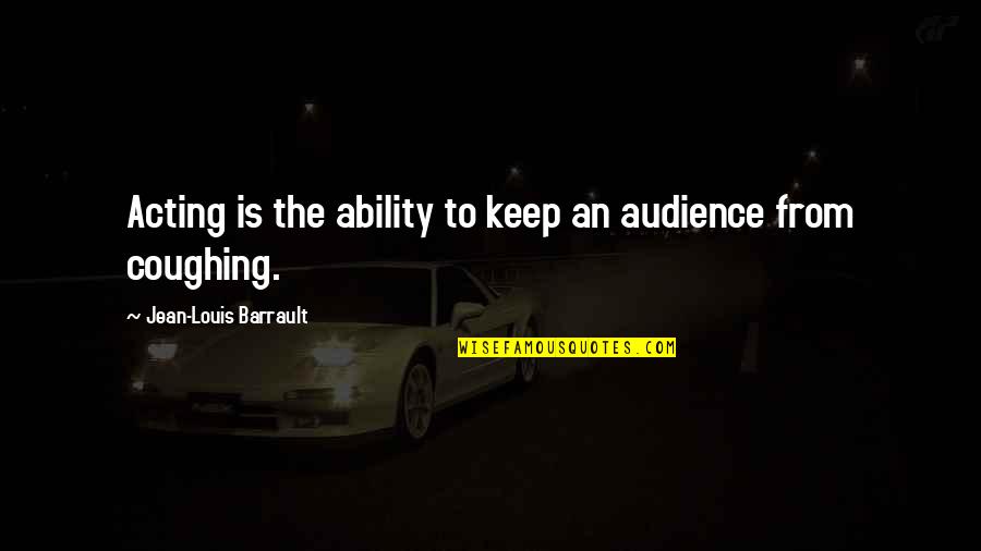 Moms Knowing Best Quotes By Jean-Louis Barrault: Acting is the ability to keep an audience