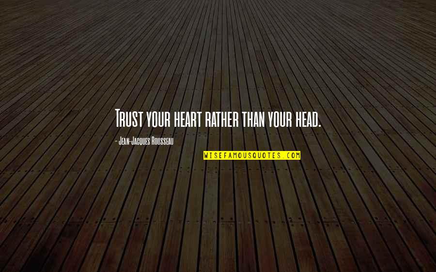 Moms Love For Daughter Quotes By Jean-Jacques Rousseau: Trust your heart rather than your head.