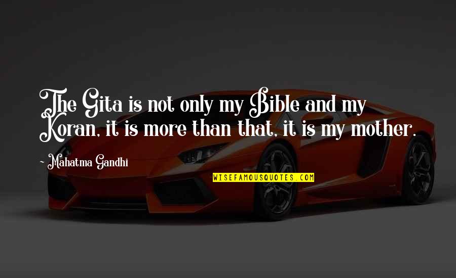 Moms Loving Their Sons Quotes By Mahatma Gandhi: The Gita is not only my Bible and