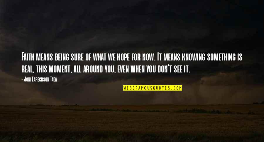 Moms That Have Passed Away Quotes By Joni Eareckson Tada: Faith means being sure of what we hope Moms That Have Passed Away Quotes By Joni Eareckson Tada: Faith means being sure of what we hope