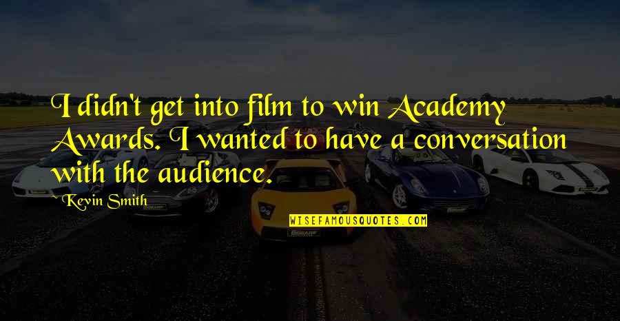 Moms Working Quotes By Kevin Smith: I didn't get into film to win Academy