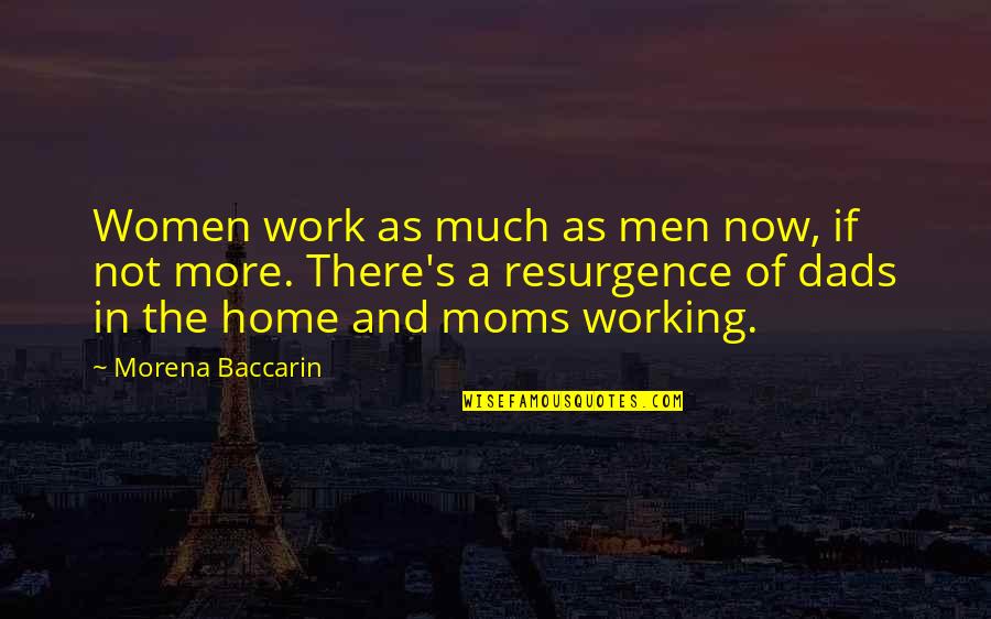 Moms Working Quotes By Morena Baccarin: Women work as much as men now, if Moms Working Quotes By Morena Baccarin: Women work as much as men now, if