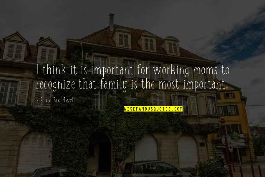 Moms Working Quotes By Paula Broadwell: I think it is important for working moms
