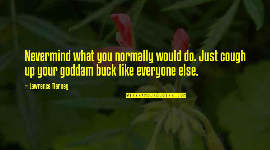 Moms Worrying Quotes By Lawrence Tierney: Nevermind what you normally would do. Just cough Moms Worrying Quotes By Lawrence Tierney: Nevermind what you normally would do. Just cough