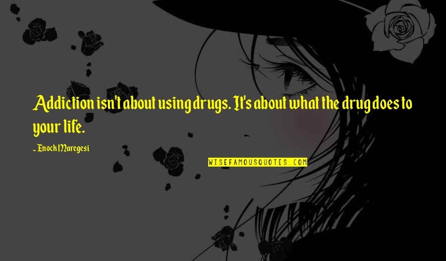Momshell Quotes By Enock Maregesi: Addiction isn't about using drugs. It's about what