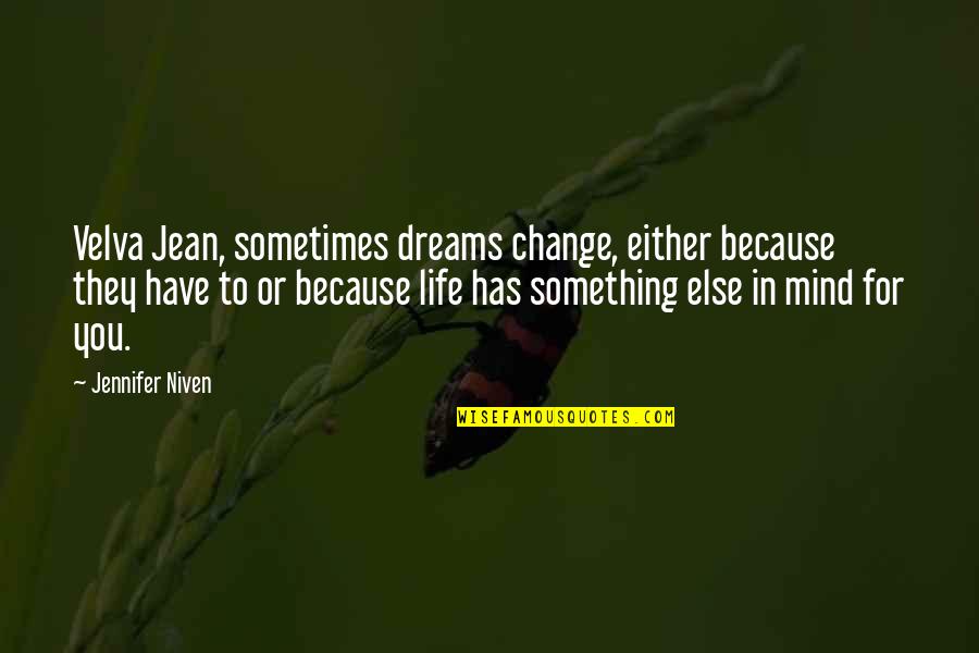 Momtchil Borissov Quotes By Jennifer Niven: Velva Jean, sometimes dreams change, either because they Momtchil Borissov Quotes By Jennifer Niven: Velva Jean, sometimes dreams change, either because they