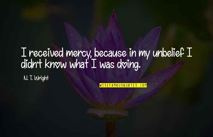 Momtchil Borissov Quotes By N. T. Wright: I received mercy, because in my unbelief I