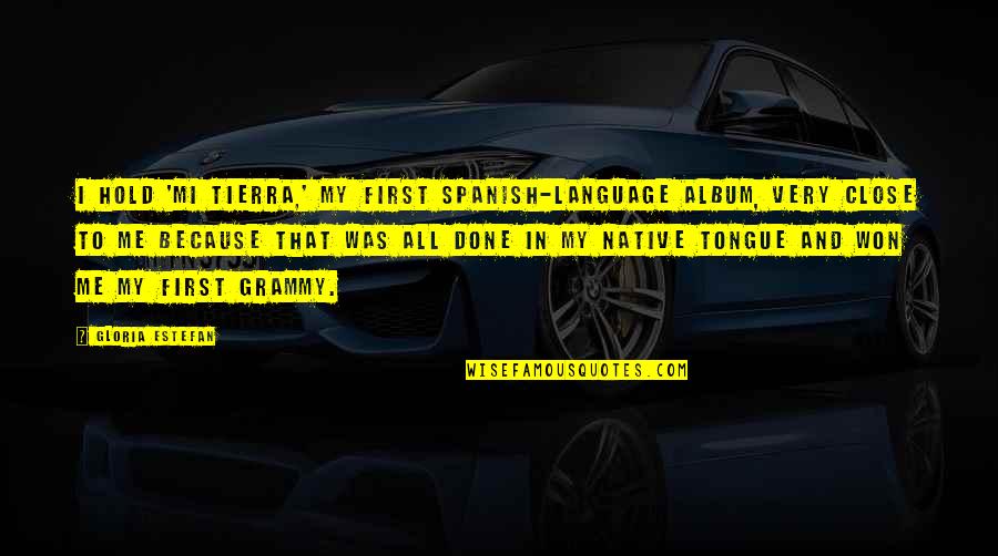 Mon Coeur Quotes By Gloria Estefan: I hold 'Mi Tierra,' my first Spanish-language album,