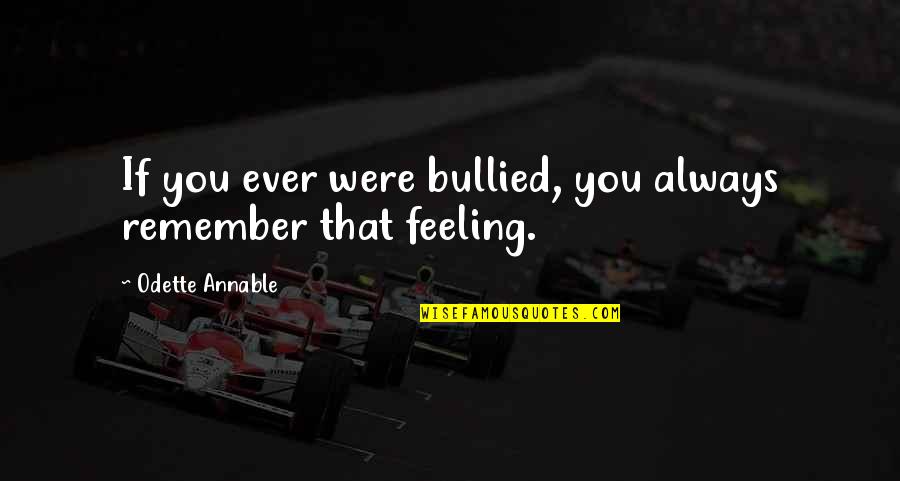 Mon El Quotes By Odette Annable: If you ever were bullied, you always remember Mon El Quotes By Odette Annable: If you ever were bullied, you always remember