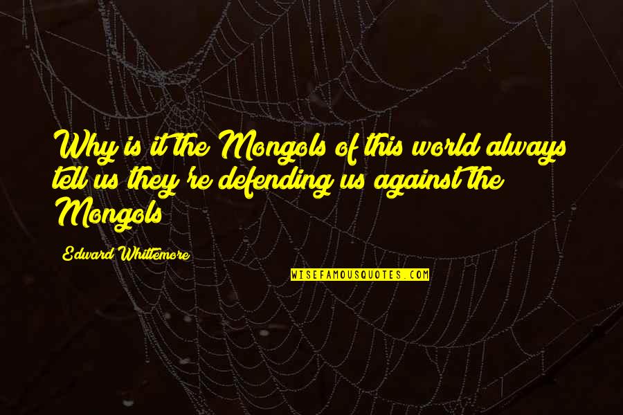 Mon Logo Png Quotes By Edward Whittemore: Why is it the Mongols of this world