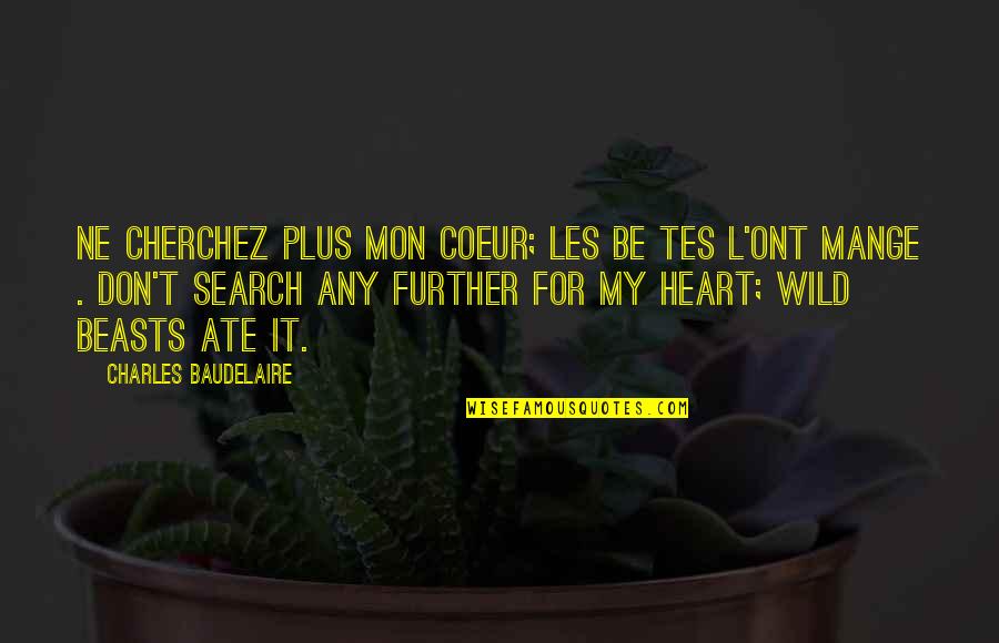 Mon Quotes By Charles Baudelaire: Ne cherchez plus mon coeur; les be tes