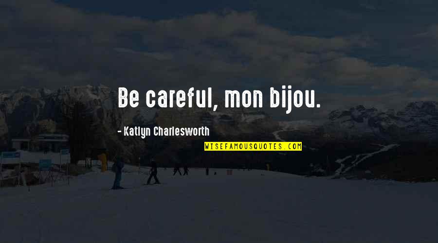 Mon Quotes By Katlyn Charlesworth: Be careful, mon bijou.