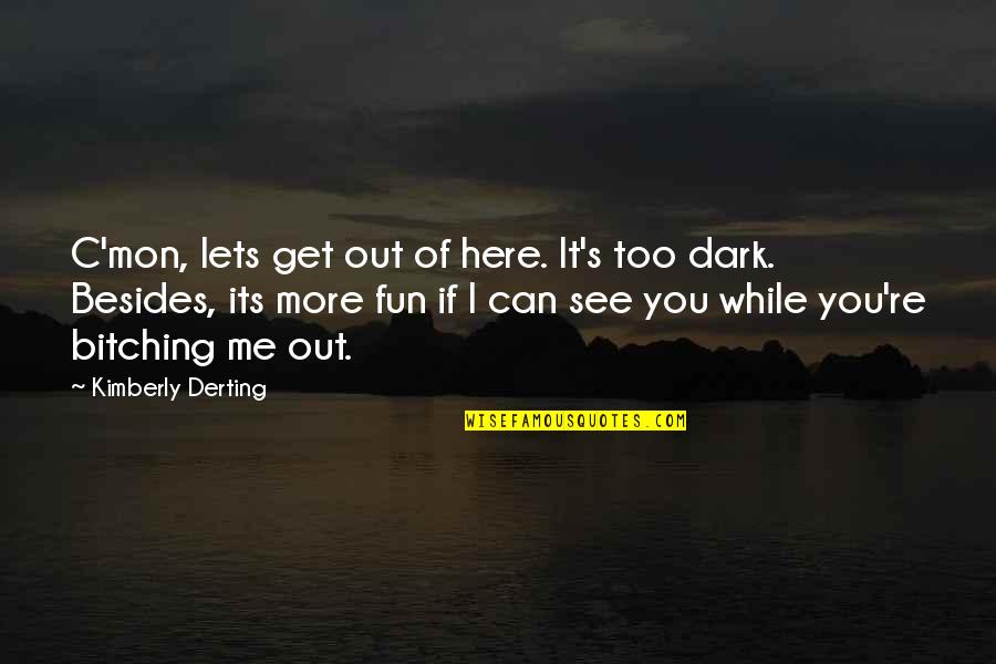 Mon Quotes By Kimberly Derting: C'mon, lets get out of here. It's too