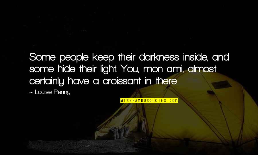 Mon Quotes By Louise Penny: Some people keep their darkness inside, and some