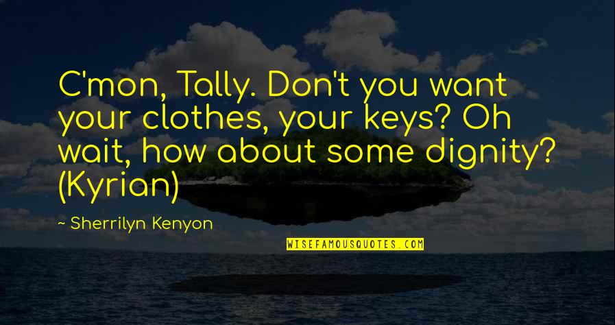 Mon Quotes By Sherrilyn Kenyon: C'mon, Tally. Don't you want your clothes, your