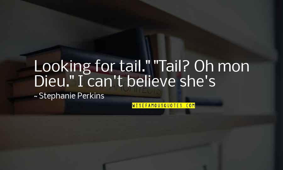 Mon Quotes By Stephanie Perkins: Looking for tail." "Tail? Oh mon Dieu." I