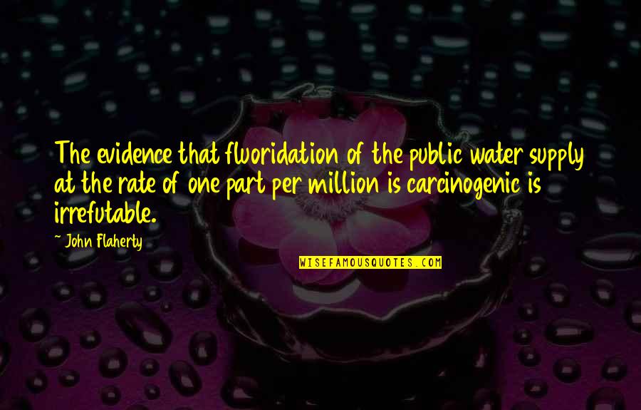 Mona Duyn Quotes By John Flaherty: The evidence that fluoridation of the public water Mona Duyn Quotes By John Flaherty: The evidence that fluoridation of the public water