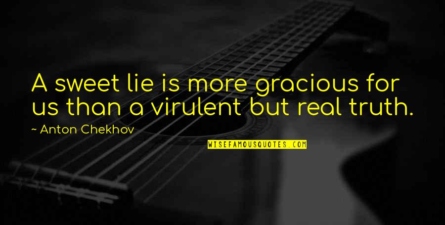 Mona Lisa Quote Quotes By Anton Chekhov: A sweet lie is more gracious for us