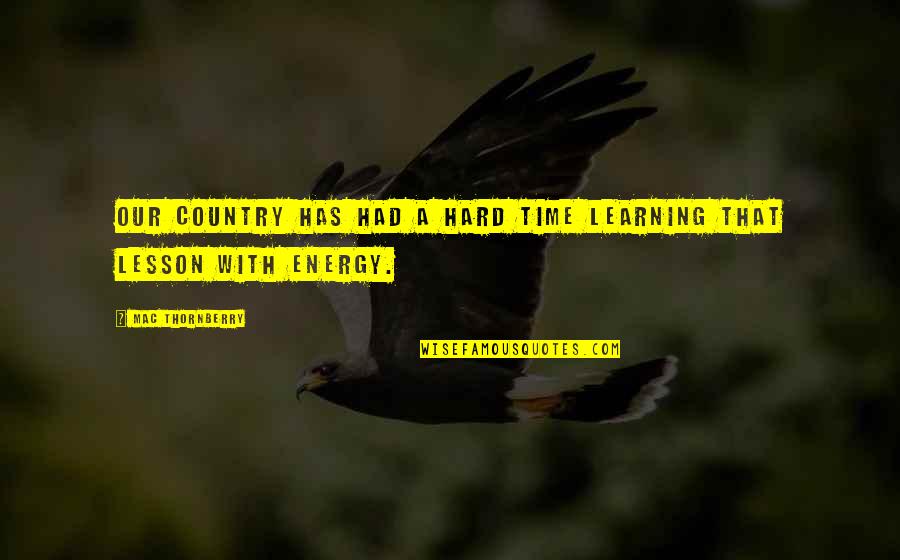 Mona Lisa Quote Quotes By Mac Thornberry: Our country has had a hard time learning Mona Lisa Quote Quotes By Mac Thornberry: Our country has had a hard time learning