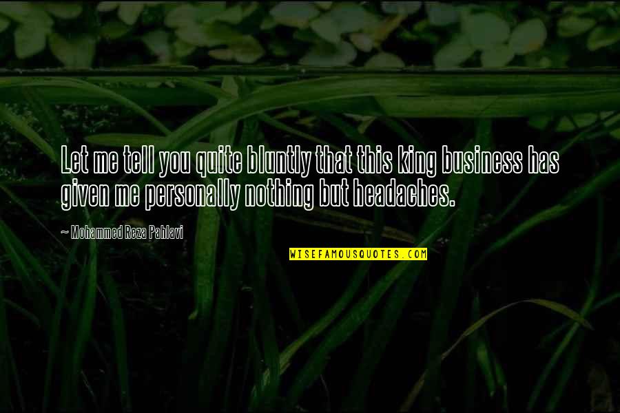 Mona Lisa Quote Quotes By Mohammed Reza Pahlavi: Let me tell you quite bluntly that this Mona Lisa Quote Quotes By Mohammed Reza Pahlavi: Let me tell you quite bluntly that this