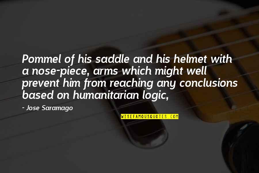 Mona Lisa Smile Famous Quotes By Jose Saramago: Pommel of his saddle and his helmet with