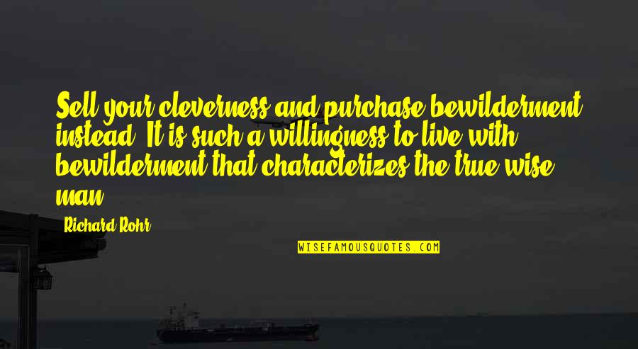 Mona Lisa Smile Famous Quotes By Richard Rohr: Sell your cleverness and purchase bewilderment instead. It