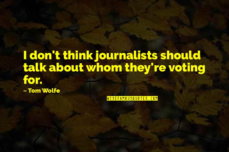 Mona Lisa Smile Famous Quotes By Tom Wolfe: I don't think journalists should talk about whom