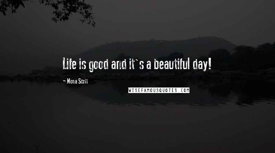 Mona Scott quotes: Life is good and it's a beautiful day!