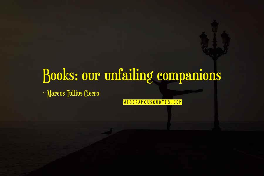 Mona Zaki Quotes By Marcus Tullius Cicero: Books: our unfailing companions