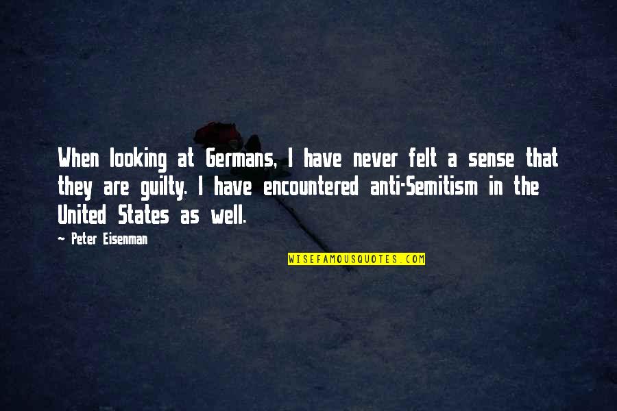Monacalla Quotes By Peter Eisenman: When looking at Germans, I have never felt Monacalla Quotes By Peter Eisenman: When looking at Germans, I have never felt