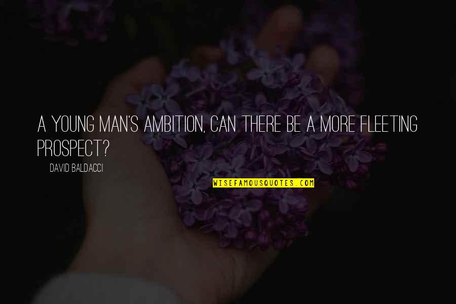 Monacelli Stone Quotes By David Baldacci: A young man's ambition, can there be a Monacelli Stone Quotes By David Baldacci: A young man's ambition, can there be a
