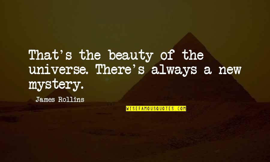 Monachino Sauce Quotes By James Rollins: That's the beauty of the universe. There's always Monachino Sauce Quotes By James Rollins: That's the beauty of the universe. There's always