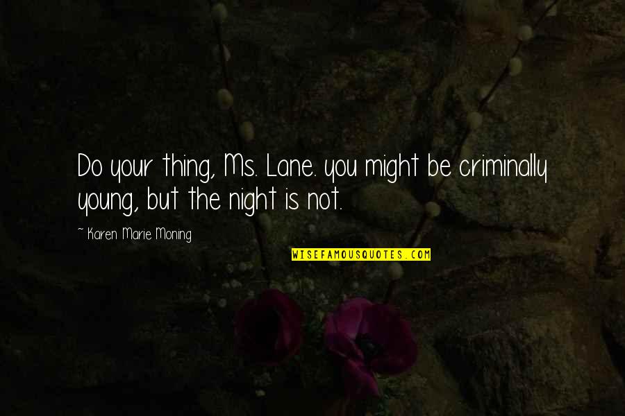 Monachinos Service Quotes By Karen Marie Moning: Do your thing, Ms. Lane. you might be Monachinos Service Quotes By Karen Marie Moning: Do your thing, Ms. Lane. you might be