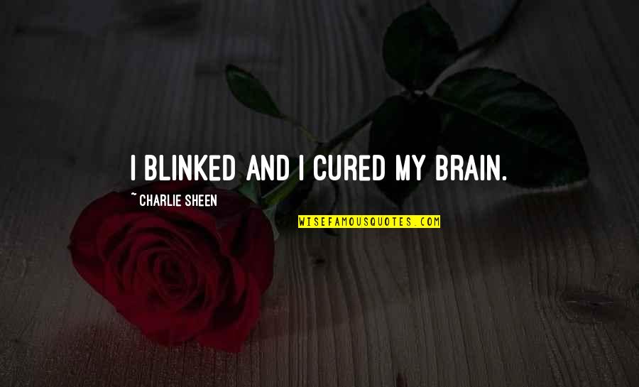 Monachus Issa Quotes By Charlie Sheen: I blinked and I cured my brain.