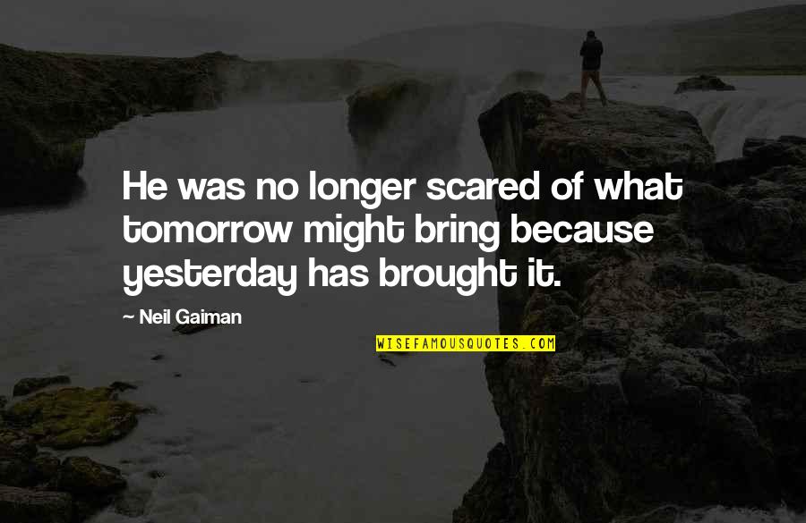 Monaco Fallen Angels Quotes By Neil Gaiman: He was no longer scared of what tomorrow