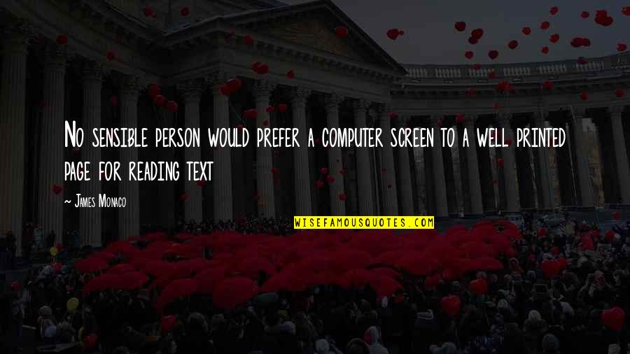 Monaco Quotes By James Monaco: No sensible person would prefer a computer screen Monaco Quotes By James Monaco: No sensible person would prefer a computer screen