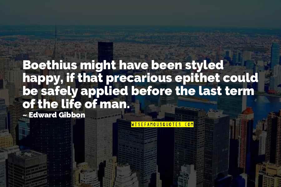 Monae Famous Quotes By Edward Gibbon: Boethius might have been styled happy, if that Monae Famous Quotes By Edward Gibbon: Boethius might have been styled happy, if that